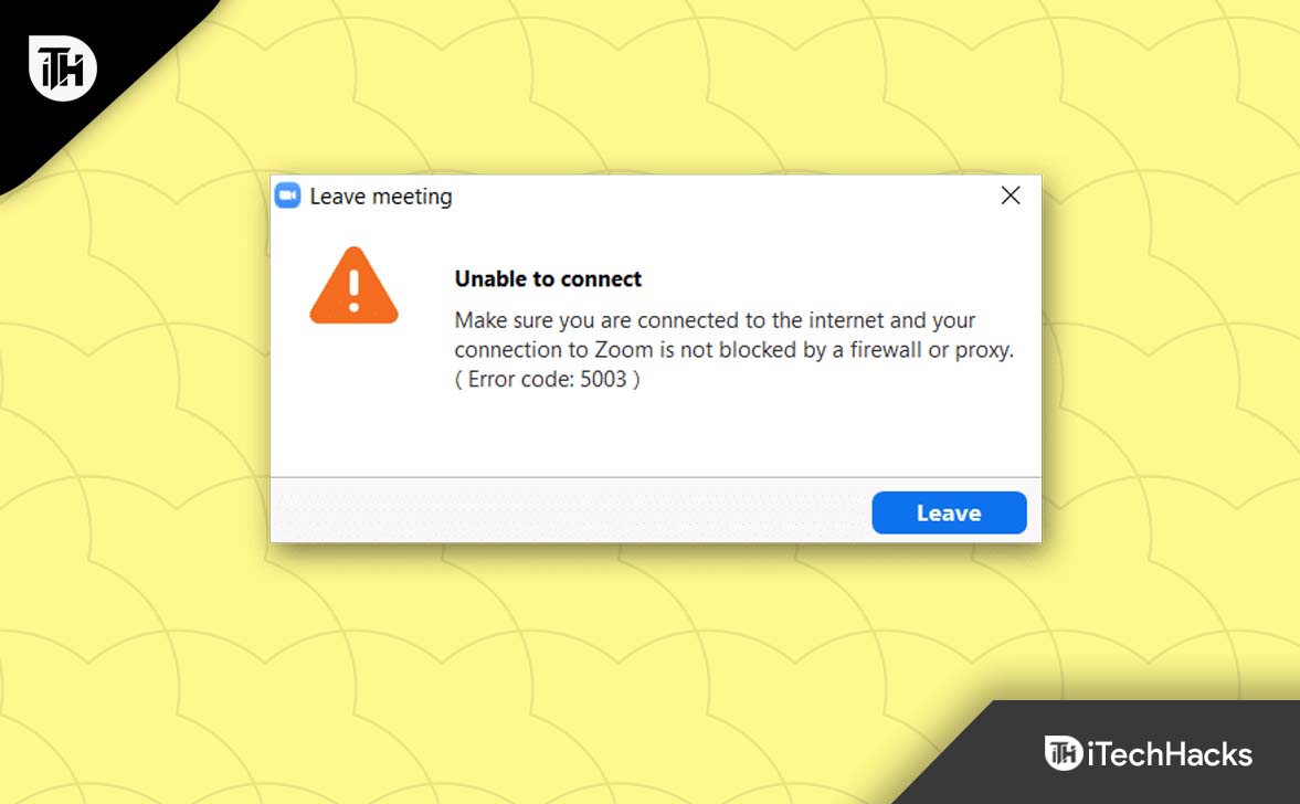 7 Ways to Fix Zoom Error Code 5003 'Unable To Connect'